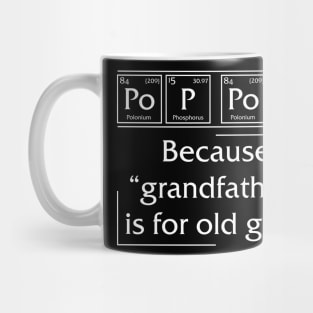 Po p pop Because Grandfather is for old guys Mug